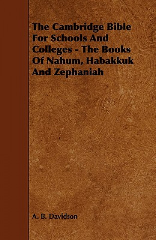Kniha The Cambridge Bible for Schools and Colleges - The Books of Nahum, Habakkuk and Zephaniah A. B. Davidson