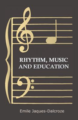 Könyv Rhythm, Music and Education Emile Jaques-Dalcroze