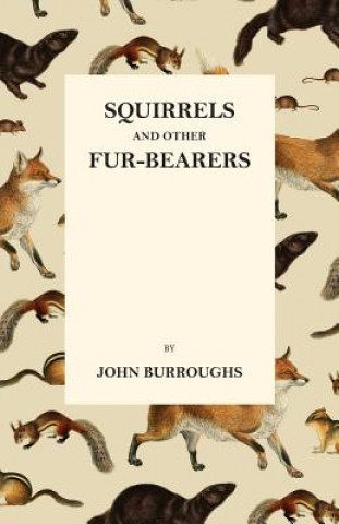 Kniha Squirrels and Other Fur-Bearers John Burroughs