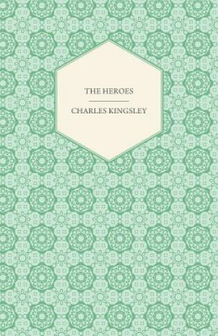 Könyv The Heroes - Or, Greek Fairy Tales Charles Kingsley