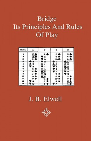 Książka Bridge - Its Principles and Rules of Play J. B. Elwell