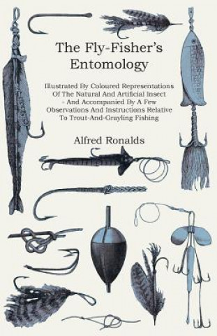 Carte Fly-Fisher's Entomology - Illustrated By Coloured Representations Of The Natural And Artificial Insect - And Accompanied By A Few Observations And Ins Alfred Ronalds