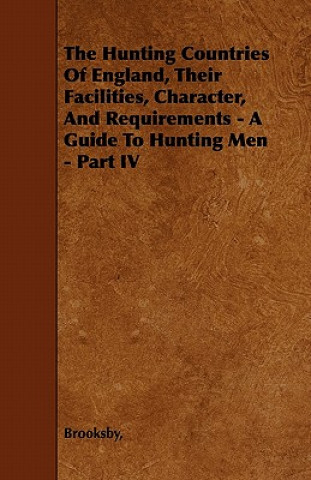 Könyv The Hunting Countries Of England, Their Facilities, Character, And Requirements - A Guide To Hunting Men - Part IV Brooksby