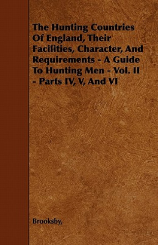 Książka The Hunting Countries Of England, Their Facilities, Character, And Requirements - A Guide To Hunting Men - Vol. II - Parts IV, V, And VI Brooksby