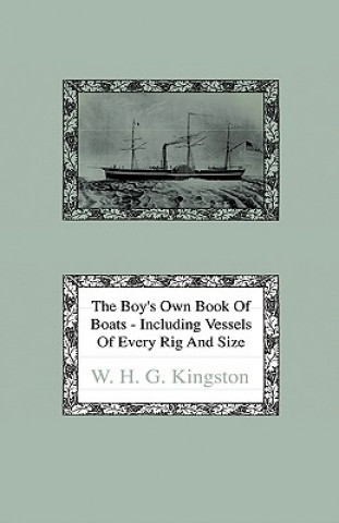 Buch The Boy's Own Book of Boats - Including Vessels of Every Rig and Size to be Found Floating on the Waters in All Parts of the World - Together with Com William H. G. Kingston