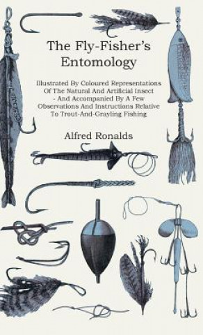 Buch Fly-Fisher's Entomology - Illustrated By Coloured Representations Of The Natural And Artificial Insect - And Accompanied By A Few Observations And Ins Alfred Ronalds