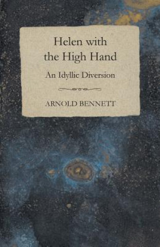 Książka Helen With The High Hand - An Idyllic Diversion Arnold Bennett