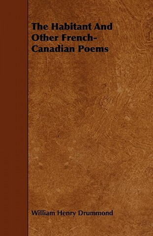 Carte The Habitant and Other French-Canadian Poems William Henry Drummond