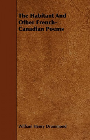 Kniha The Habitant and Other French-Canadian Poems William Henry Drummond