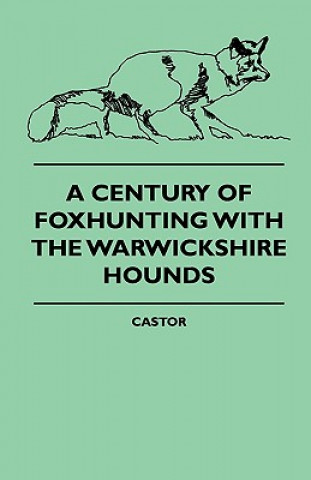 Książka A Century Of Foxhunting With The Warwickshire Hounds Castor