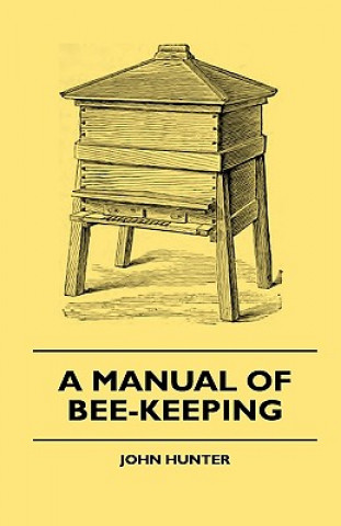 Książka A Manual Of Bee-Keeping John Hunter