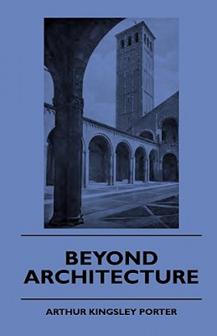 Buch Beyond Architecture Arthur Kingsley Porter