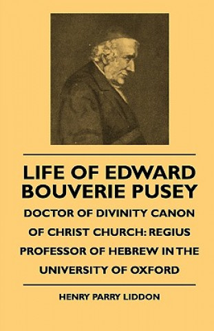 Książka Life Of Edward Bouverie Pusey - Doctor Of Divinity Canon Of Christ Church Henry Parry Liddon