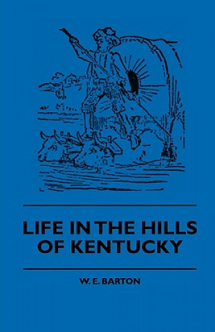 Kniha Life in the Hills of Kentucky W. E. Barton