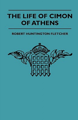 Könyv The Life Of Cimon Of Athens Robert Huntington Fletcher