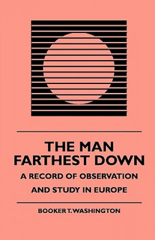 Kniha The Man Farthest Down - A Record of Observation and Study in Europe Booker T. Washington