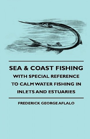 Carte Sea & Coast Fishing - With Special Reference To Calm Water Fishing In Inlets And Estuaries Frederick George Aflalo
