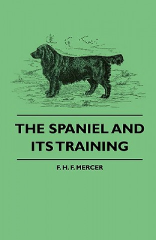 Knjiga The Spaniel and Its Training F. H. F. Mercer