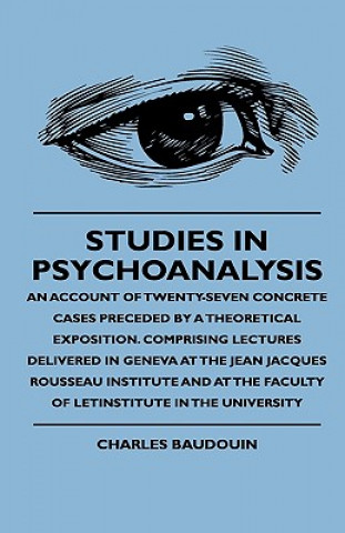Kniha Studies In Psychoanalysis - An Account Of Twenty-Seven Concrete Cases Preceded By A Theoretical Exposition. Comprising Lectures Delivered In Geneva At Charles Baudouin