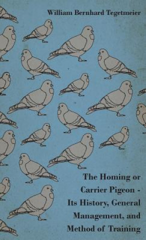 Libro The Homing or Carrier Pigeon - Its History, General Management, and Method of Training William Bernhard Tegetmeier