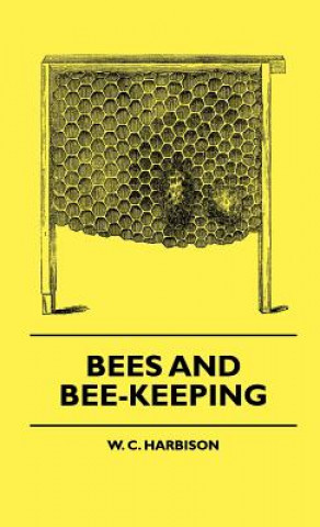 Книга Bees And Bee-Keeping W. C. Harbison