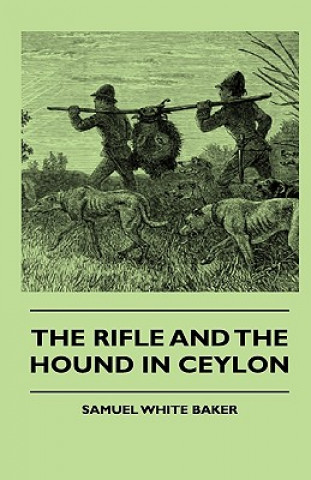 Книга The Rifle and the Hound in Ceylon Samuel White Baker