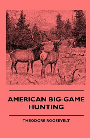 Kniha American Big-Game Hunting Theodore Roosevelt