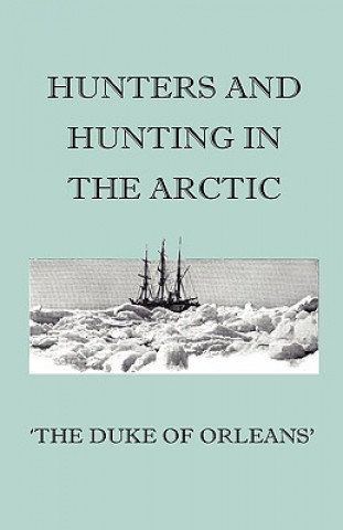 Carte Hunters And Hunting In The Arctic Duke Of Orleans'
