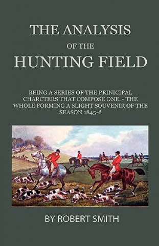 Book The Analysis Of The Hunting Field - Being A Series Of Sketches Of The Principal Characters That Compose One. The Whole Forming A Slight Souvenir Of Th Robert Smith