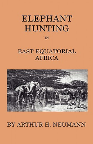 Carte Elephant-Hunting In East Equatorial Africa - Being An Account Of Three Years' Ivory-Hunting Under Mount Kenia And Amoung The Ndorobo Savages Of The Lo Arthur H. Neumann