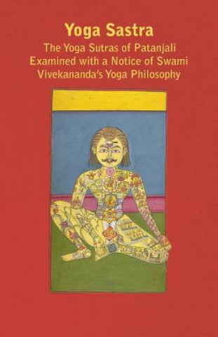 Knjiga Yoga Sastra - The Yoga Sutras Of Patanjali Examined With A Notice Of Swami Vivekananda's Yoga Philosophy Anon