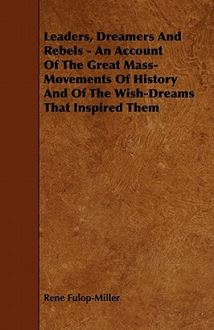 Kniha Leaders, Dreamers and Rebels - An Account of the Great Mass-Movements of History and of the Wish-Dreams That Inspired Them René Fulop-Miller