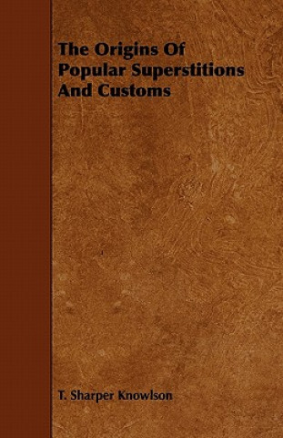 Книга The Origins of Popular Superstitions and Customs T. Sharper Knowlson