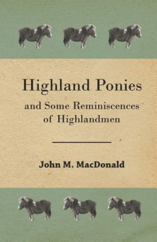 Kniha Highland Ponies And Some Reminiscences Of Highlandmen John M. MacDonald