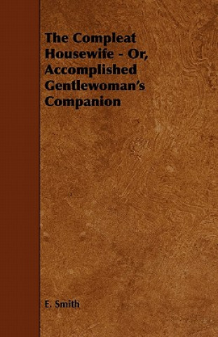Carte The Compleat Housewife - Or, Accomplished Gentlewoman's Companion E. Smith