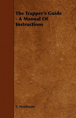 Carte The Trapper's Guide - A Manual of Instructions S. Newhouse