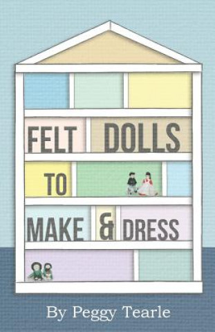 Carte Felt Dolls - To Make and Dress Peggy Tearle