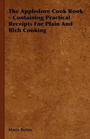 Carte The Appledore Cook Book - Containing Practical Receipts for Plain and Rich Cooking Maria Parloa