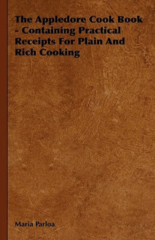 Kniha The Appledore Cook Book - Containing Practical Receipts for Plain and Rich Cooking Maria Parloa