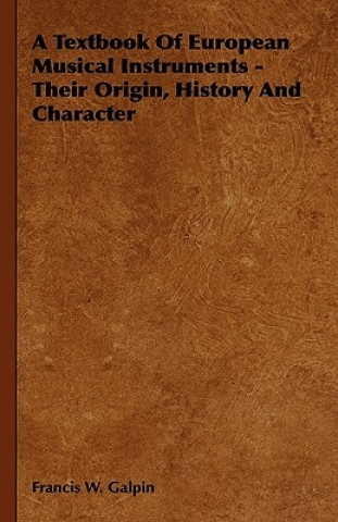 Buch A Textbook of European Musical Instruments - Their Origin, History and Character Francis W. Galpin