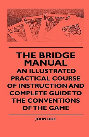 Knjiga The Bridge Manual - An Illustrated Practical Course Of Instruction And Complete Guide To The Conventions Of The Game John Doe