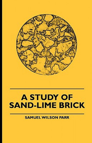 Carte A Study Of Sand-Lime Brick Samuel Wilson Parr