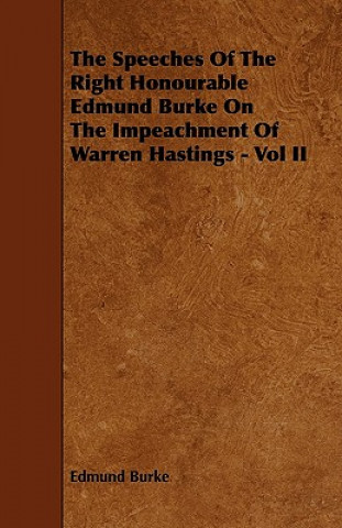 Carte The Speeches of the Right Honourable Edmund Burke on the Impeachment of Warren Hastings - Vol II Edmund III Burke