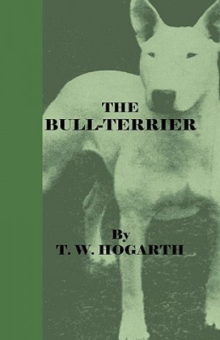 Kniha The Bull-Terrier T. W. Hogarth