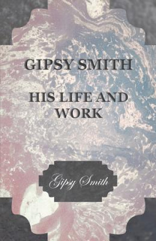 Kniha Gipsy Smith - His Life and Work Gipsy Smith