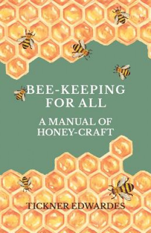 Könyv Bee-Keeping For All - A Manual Of Honey-Craft Tickner Edwardes