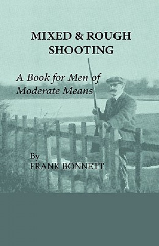 Kniha Mixed And Rough Shooting - A Book For Men Of Moderate Means Frank Bonnett