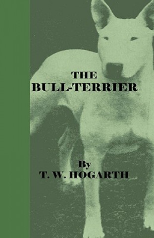 Knjiga The Bull-Terrier T. W. Hogarth