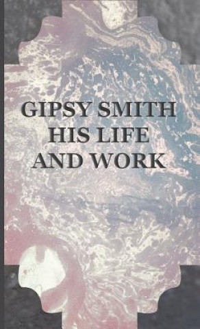 Kniha Gipsy Smith - His Life and Work Gipsy Smith