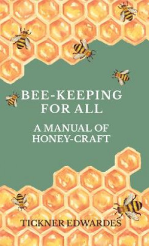 Kniha Bee-Keeping For All - A Manual Of Honey-Craft Tickner Edwardes
